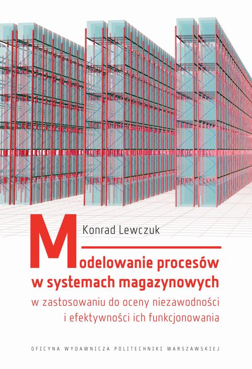 Tytuł: Modelowanie procesów w systemach magazynowych w zastosowaniu do oceny niezawodności i efektywności ich funkcjonowania
Autor: Konrad Lewczuk
Wydawnictwo: Oficyna Wydawnicza Politechniki Warszawskiej
Formaty: PDF