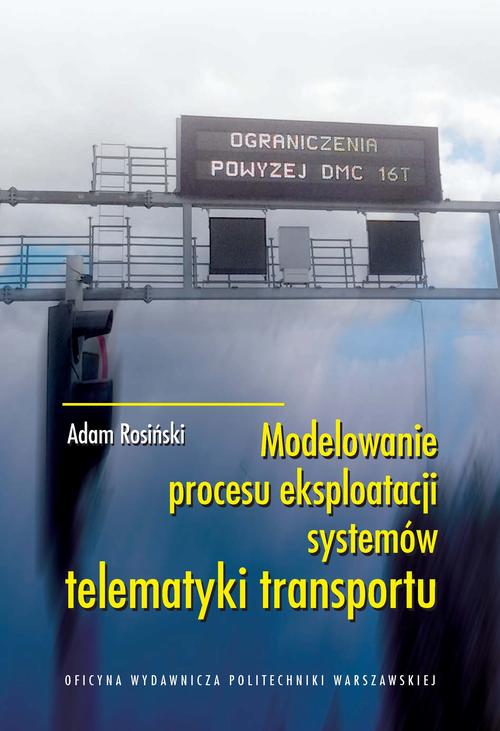 Tytuł: Modelowanie procesu eksploatacji systemów telematyki transportu
Autor: Adam Rosiński
Wydawnictwo: Oficyna Wydawnicza Politechniki Warszawskiej
Formaty: PDF