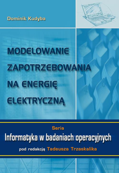 Tytuł: Modelowanie zapotrzebowania na energię elektryczną
Autor: Dominik Kudyba
Wydawnictwo: Wydawnictwo Uniwersytetu Ekonomicznego w Katowicach
Formaty: PDF