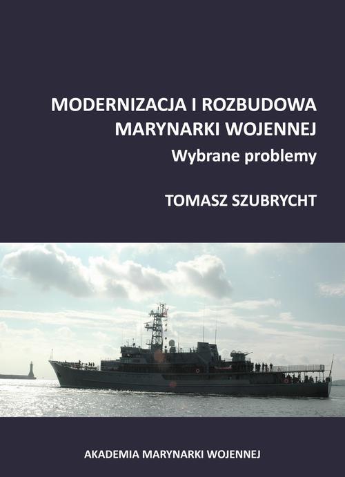 Tytuł: Modernizacja i rozbudowa marynarki wojennej. Wybrane problemy
Autor: Tomasz Szubrycht
Wydawnictwo: Akademia Marynarki Wojennej
Formaty: PDF