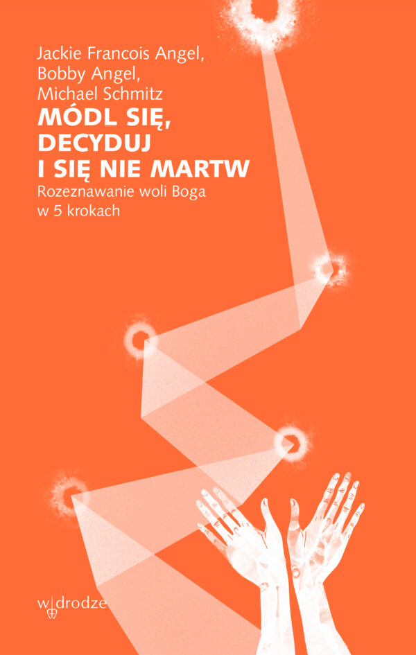 Módl się, decyduj i się nie martw. Rozeznawanie woli Boga w 5 krokach — okładka e-booka