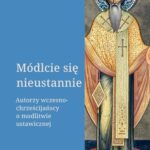 Módlcie się nieustannie. Autorzy wczesnochrześcijańscy o modlitwie ustawicznej — okładka e-booka