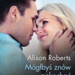 Tytuł: Mógłbyś znów pokochać
Autor: Alison Roberts
Wydawnictwo: Harlequin
Formaty: EPUB, MOBI