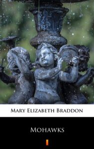 Tytuł: Mohawks
Autor: Mary Elizabeth Braddon
Wydawnictwo: KtoCzyta.pl
Formaty: EPUB, MOBI