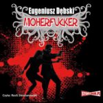 Tytuł: Moherfucker
Autor: Eugeniusz Dębski
Wydawnictwo: Storybox
Formaty: MP3