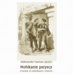 Tytuł: Mohikanie paryscy. Powieść w osiemnastu tomach
Autor: Aleksander Dumas
Wydawnictwo: Armoryka
Formaty: EPUB, MOBI