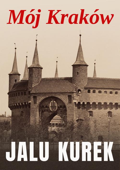 Tytuł: Mój Kraków
Autor: Jalu Kurek
Wydawnictwo: Estymator
Formaty: MOBI, EPUB, PDF