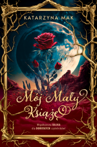 Tytuł: Mój Mały Książę
Autor: Katarzyna Mak
Wydawnictwo: Wydawnictwo Grzechu Warte
Formaty: EPUB, PDF, MOBI