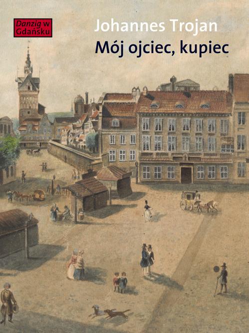 Tytuł: Mój ojciec kupiec. Opowieści i wspomnienia z dziewiętnastowiecznego Gdańska
Autor: Johannes Trojan
Wydawnictwo: Słowo/Obraz Terytoria
Formaty: MOBI, EPUB