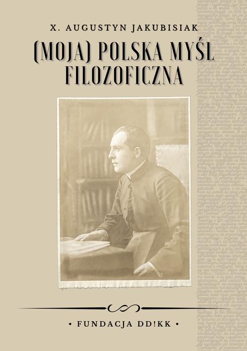 Tytuł: (Moja) polska myśl filozoficzna
Autor: Augustyn Jakubisiak
Wydawnictwo: Fundacja „dzień dobry! kolektyw kultury”
Formaty: MOBI, EPUB, PDF