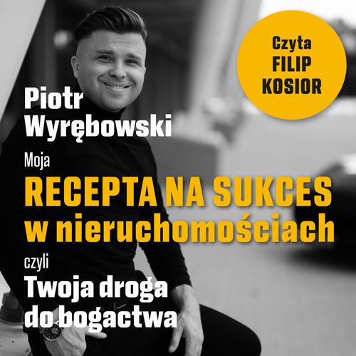 Tytuł: Moja recepta na sukces w nieruchomościach, czyli Twoja droga do bogactwa.
Autor: Piotr Wyrębowski
Wydawnictwo: BookEdit
Formaty: MP3