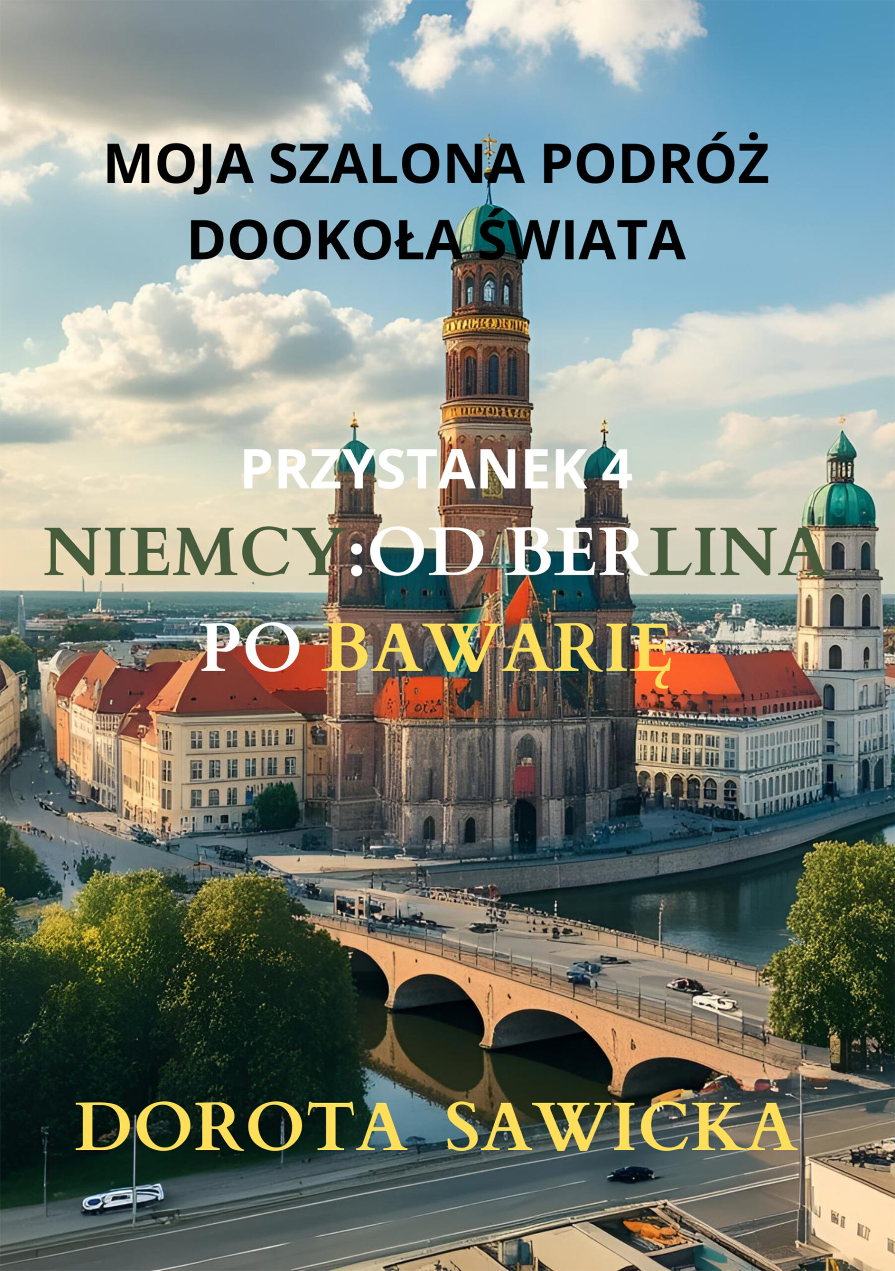 Tytuł: Moja szalona podróż dookoła świata: Niemcy od Berlina po Bawarię
Autor: Dorota Sawicka
Wydawnictwo: Ebookowo
Formaty: EPUB, MOBI