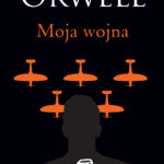 Tytuł: Moja wojna
Autor: George Orwell
Wydawnictwo: Bellona
Formaty: EPUB, MOBI