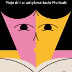 Tytuł: Moje dni w antykwariacie Morisaki
Autor: Satoshi Yagisawa
Wydawnictwo: Kwiaty Orientu
Formaty: EPUB, MOBI