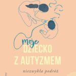 Moje dziecko z autyzmem. Niezwykła podróż — okładka e-booka