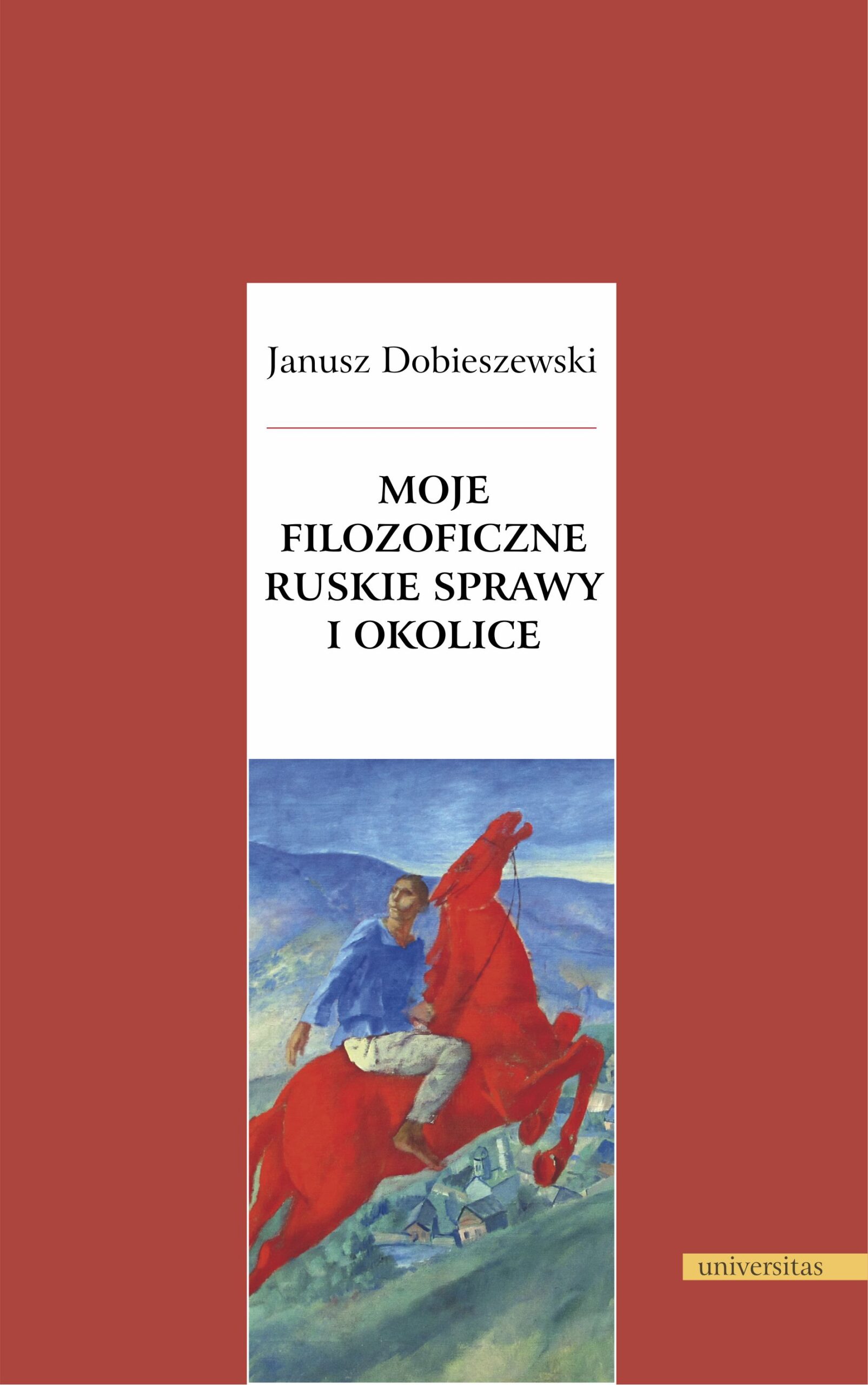 Tytuł: Moje filozoficzne ruskie sprawy i okolice
Autor: Janusz Dobieszewski
Wydawnictwo: Universitas
Formaty: EPUB, PDF, MOBI