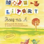 Moje litery. Piszę na A. Podręcznik dla dzieci w wieku wczesnoszkolnym, wyd. II poprawione — okładka e-booka