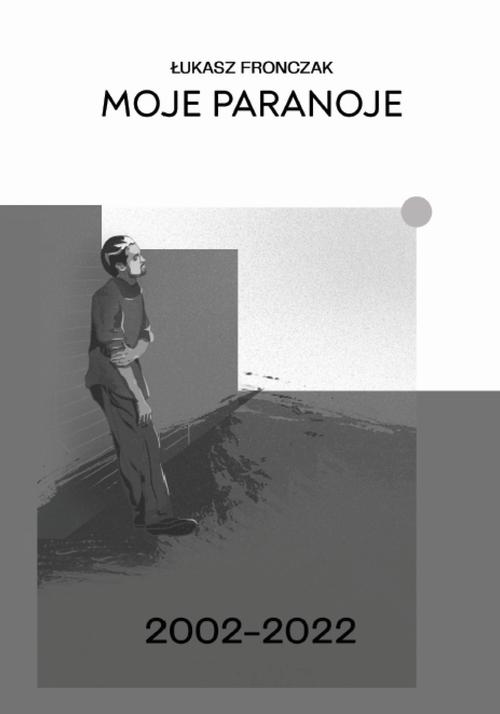 Tytuł: Moje paranoje 2002–2022
Autor: Łukasz Fronczak
Wydawnictwo: Warszawska Firma Wydawnicza
Formaty: EPUB