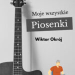 Tytuł: Moje wszystkie piosenki
Autor: Wiktor Okrój
Wydawnictwo: Ebookowo
Formaty: PDF