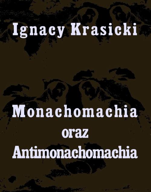 Tytuł: Monachomachia i Antimonachomachia
Autor: Ignacy Krasicki
Wydawnictwo: Armoryka
Formaty: MOBI, EPUB
