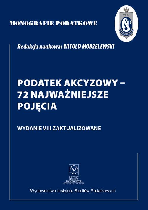 Tytuł: Monografie Podatkowe: Podatek akcyzowy - 72 najważniejsze pojęcia
Autor: Prof. dr hab. Witold Modzelewski
Wydawnictwo: Instytut Studiów Podatkowych Modzelewski i Wspólnicy
Formaty: PDF
