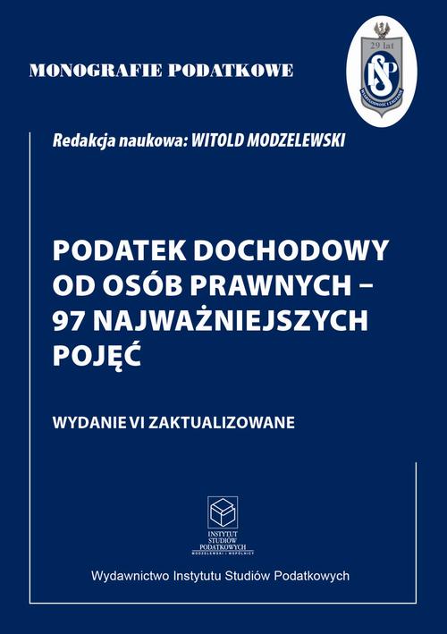 Tytuł: Monografie Podatkowe: Podatek dochodowy od osób prawnych - 97 najważniejszych pojęć
Autor: Prof. dr hab. Witold Modzelewski
Wydawnictwo: Instytut Studiów Podatkowych Modzelewski i Wspólnicy
Formaty: PDF