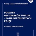 Tytuł: Monografie Podatkowe: Podatek od towarów i usług - 60 najważniejszych pojęć
Autor: Prof. dr hab. Witold Modzelewski
Wydawnictwo: Instytut Studiów Podatkowych Modzelewski i Wspólnicy
Formaty: PDF