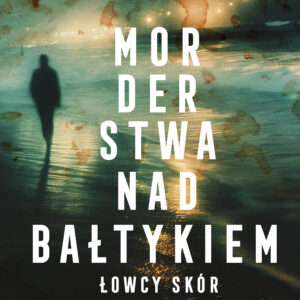 Morderstwa nad Bałtykiem. Część 1. Łowcy skór (#1) — okładka