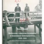 Morderstwo i zabójstwo kryminalne w Generalnym Gubernatorstwie 1939–1945. Studium prawno-kryminologiczne — okładka e-booka