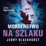 Tytuł: MORDERSTWO NA SZLAKU
Autor: Jenny Blackhurst
Wydawnictwo: Albatros
Formaty: MP3