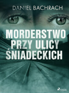 Tytuł: Morderstwo przy ulicy Śniadeckich
Autor: Daniel Bachrach
Wydawnictwo: SAGA Egmont
Formaty: EPUB, MOBI