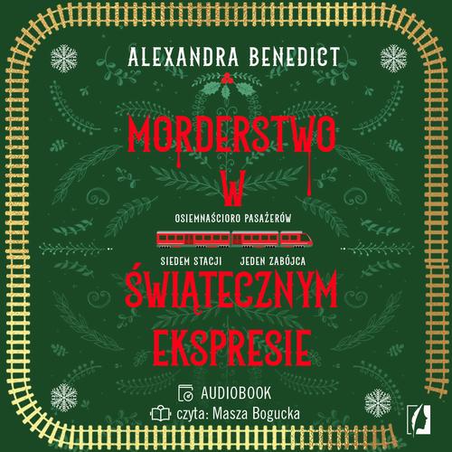 Tytuł: Morderstwo w świątecznym ekspresie
Autor: Alexandra Benedict
Wydawnictwo: Wydawnictwo Kobiece
Formaty: MP3