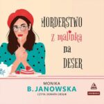 Tytuł: Morderstwo z malinką na deser
Autor: Monika B. Janowska
Wydawnictwo: Storybox
Formaty: MP3