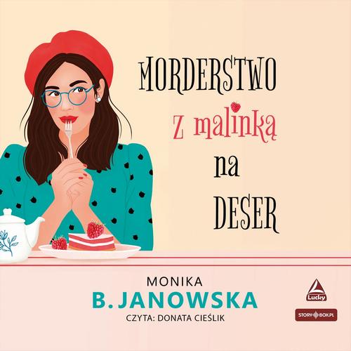 Tytuł: Morderstwo z malinką na deser
Autor: Monika B. Janowska
Wydawnictwo: Storybox
Formaty: MP3