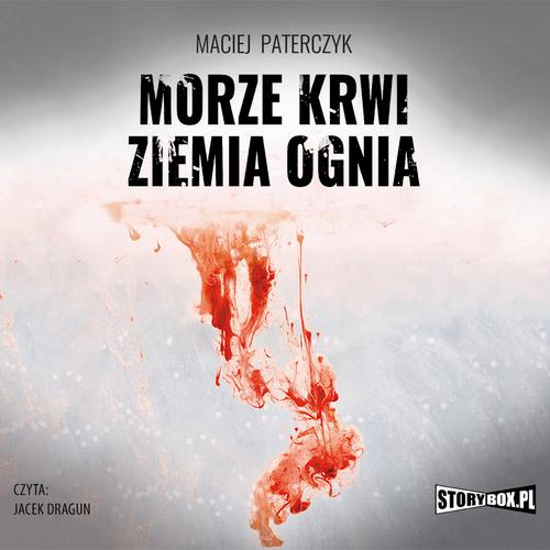Tytuł: Morze krwi, ziemia ognia
Autor: Maciej Paterczyk
Wydawnictwo: Storybox
Formaty: MP3