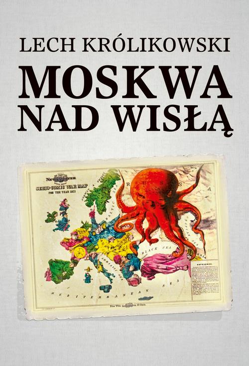 Tytuł: Moskwa nad Wisłą
Autor: Lech Królikowski
Wydawnictwo: Aspra
Formaty: PDF