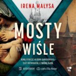 Tytuł: Mosty na Wiśle
Autor: Irena Małysa
Wydawnictwo: Mova
Formaty: MP3