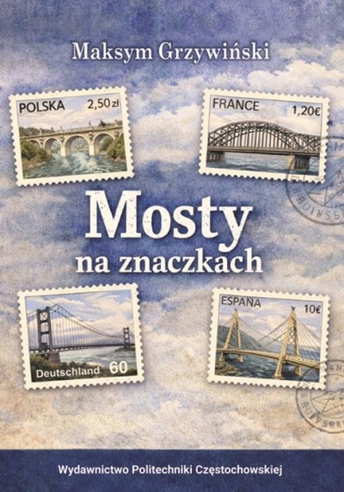Tytuł: Mosty na znaczkach
Autor: Maksym Grzywiński
Wydawnictwo: Politechnika Częstochowska
Formaty: PDF