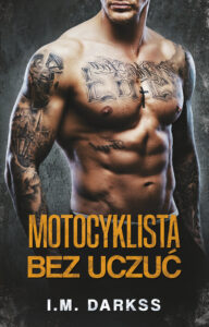 Tytuł: Motocyklista bez uczuć
Autor: I.M. Darkss
Wydawnictwo: AKURAT
Formaty: EPUB, MOBI