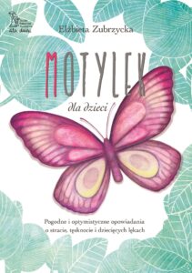 Tytuł: Motylek dla dzieci. Pogodne i optymistyczne opowiadania o stracie, tęsknocie i dziecięcych lękach
Autor: Elżbieta Zubrzycka
Wydawnictwo: Gdańskie Wydawnictwo Psychologiczne Elżbieta Zubrzycka
Formaty: PDF