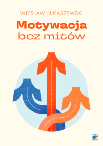 Tytuł: Motywacja bez mitów
Autor: Wiesław Łukaszewski
Wydawnictwo: Smak Słowa
Formaty: EPUB, MOBI