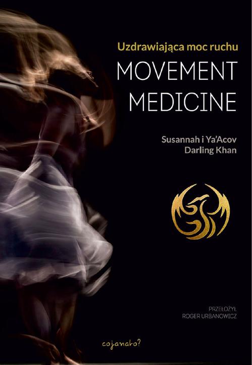 Tytuł: Movement Medicine
Autor: Susannah Khan, Ya’acov Darling Khan
Wydawnictwo: CoJaNaTo
Formaty: MOBI, EPUB