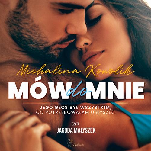 Tytuł: Mów do mnie
Autor: Michalina Kowolik
Wydawnictwo: JakBook
Formaty: MP3