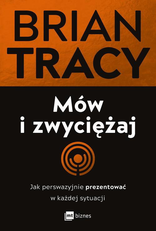 Tytuł: Mów i zwyciężaj
Autor: Brian Tracy
Wydawnictwo: MT Biznes
Formaty: EPUB, MOBI
