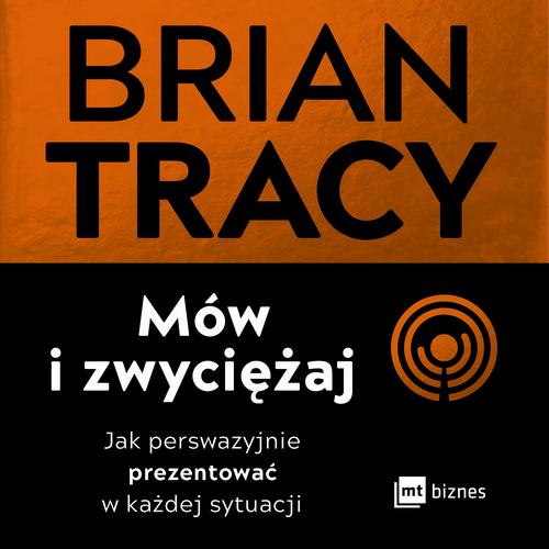 Tytuł: Mów i zwyciężaj
Autor: Brian Tracy
Wydawnictwo: MT Biznes
Formaty: MP3