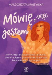 Tytuł: Mówię, więc jestem
Autor: Małgorzata Majewska
Wydawnictwo: REBIS
Formaty: EPUB, MOBI