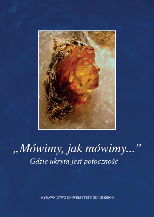 Tytuł: „Mówimy, jak mówimy...” Gdzie ukryta jest potoczność
Autor:
Wydawnictwo: Wydawnictwo Uniwersytetu Gdańskiego
Formaty: PDF