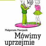 Tytuł: Mówimy uprzejmie
Autor: Małgorzata Marcjanik
Wydawnictwo: Wydawnictwo Naukowe PWN
Formaty: EPUB, MOBI