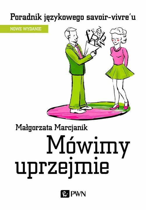Tytuł: Mówimy uprzejmie
Autor: Małgorzata Marcjanik
Wydawnictwo: Wydawnictwo Naukowe PWN
Formaty: EPUB, MOBI
