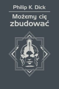 Tytuł: Możemy cię zbudować
Autor: Philip K. Dick
Wydawnictwo: REBIS
Formaty: EPUB, MOBI